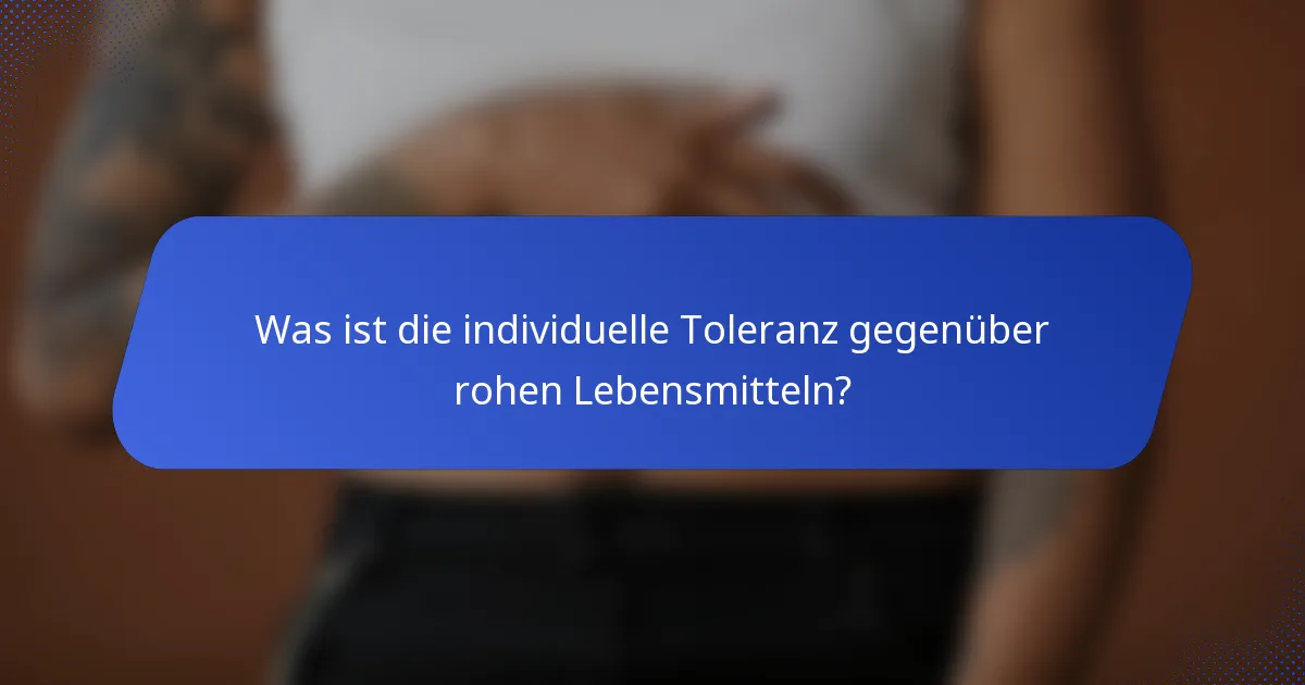 Was ist die individuelle Toleranz gegenüber rohen Lebensmitteln?